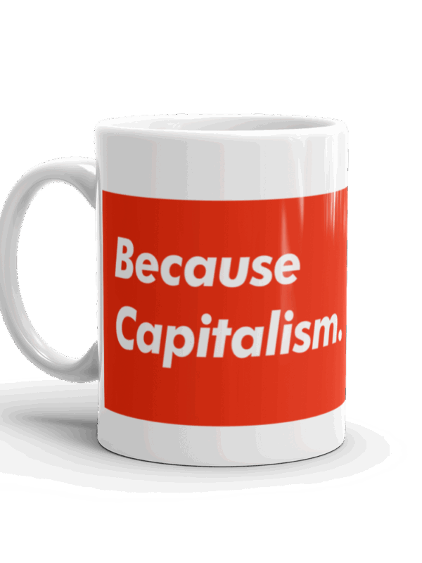 Because Capitalism Right Handed Mug