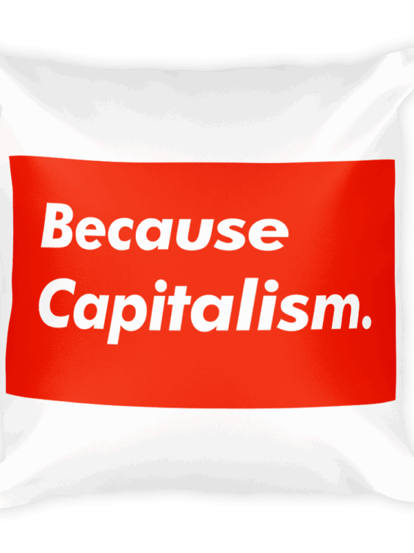 Because Capitalism Pillow