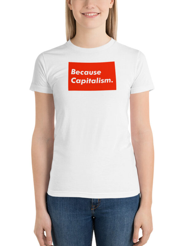 Because Capitalism Short sleeve women's t-shirt