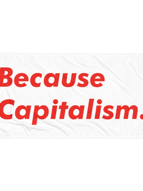Because Capitalism Towel